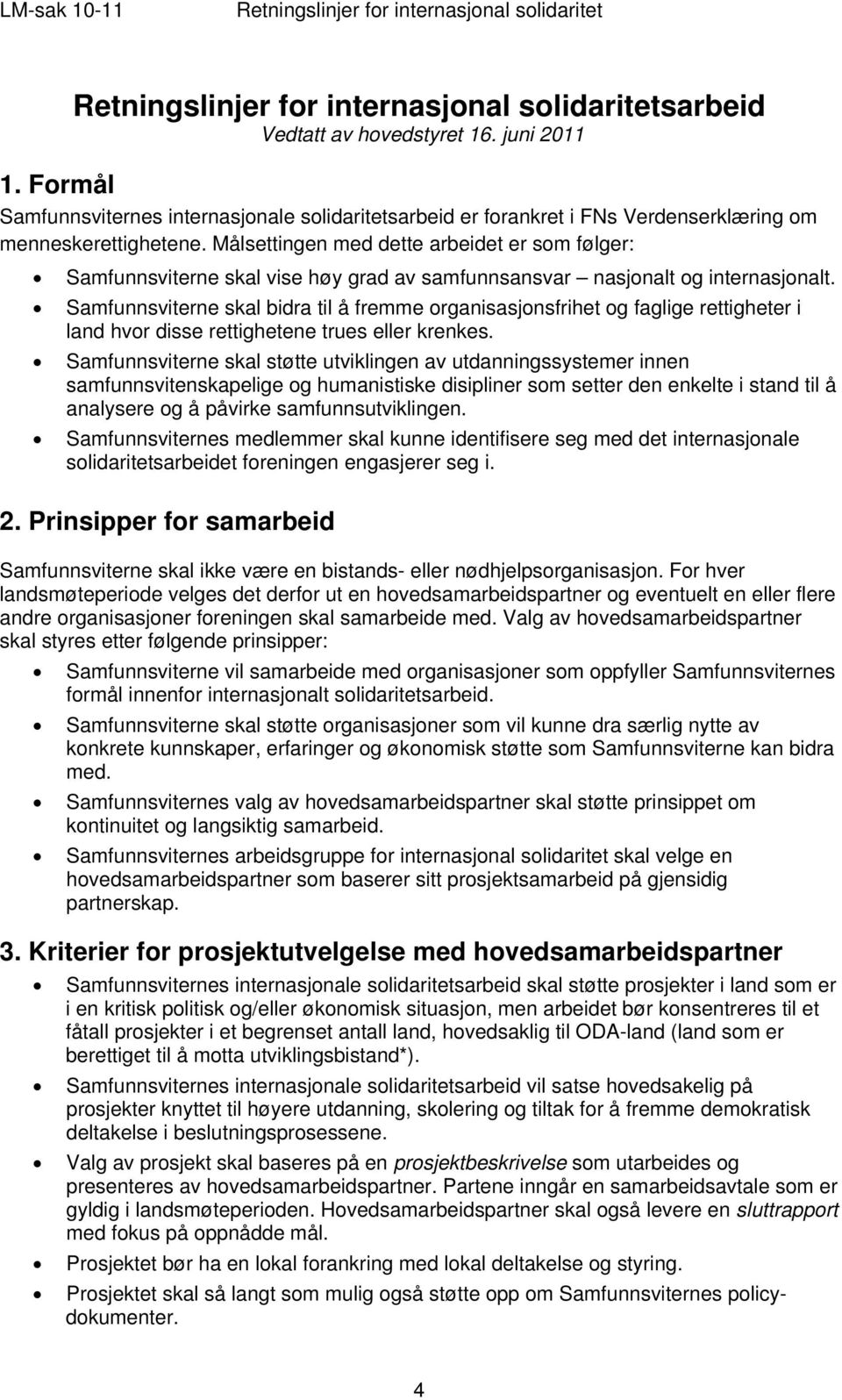 Samfunnsviterne skal bidra til å fremme organisasjonsfrihet og faglige rettigheter i land hvor disse rettighetene trues eller krenkes.