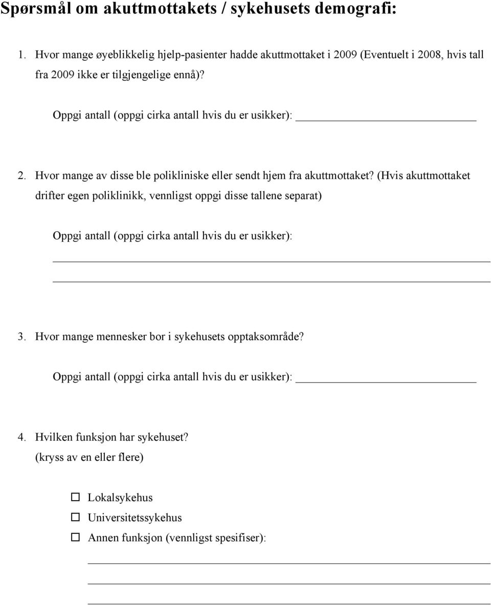 Oppgi antall (oppgi cirka antall hvis du er usikker): 2. Hvor mange av disse ble polikliniske eller sendt hjem fra akuttmottaket?