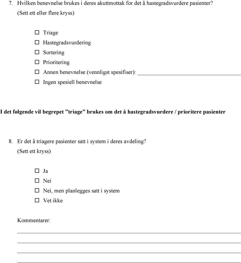 spesifiser): Ingen spesiell benevnelse I det følgende vil begrepet triage brukes om det å hastegradsvurdere /