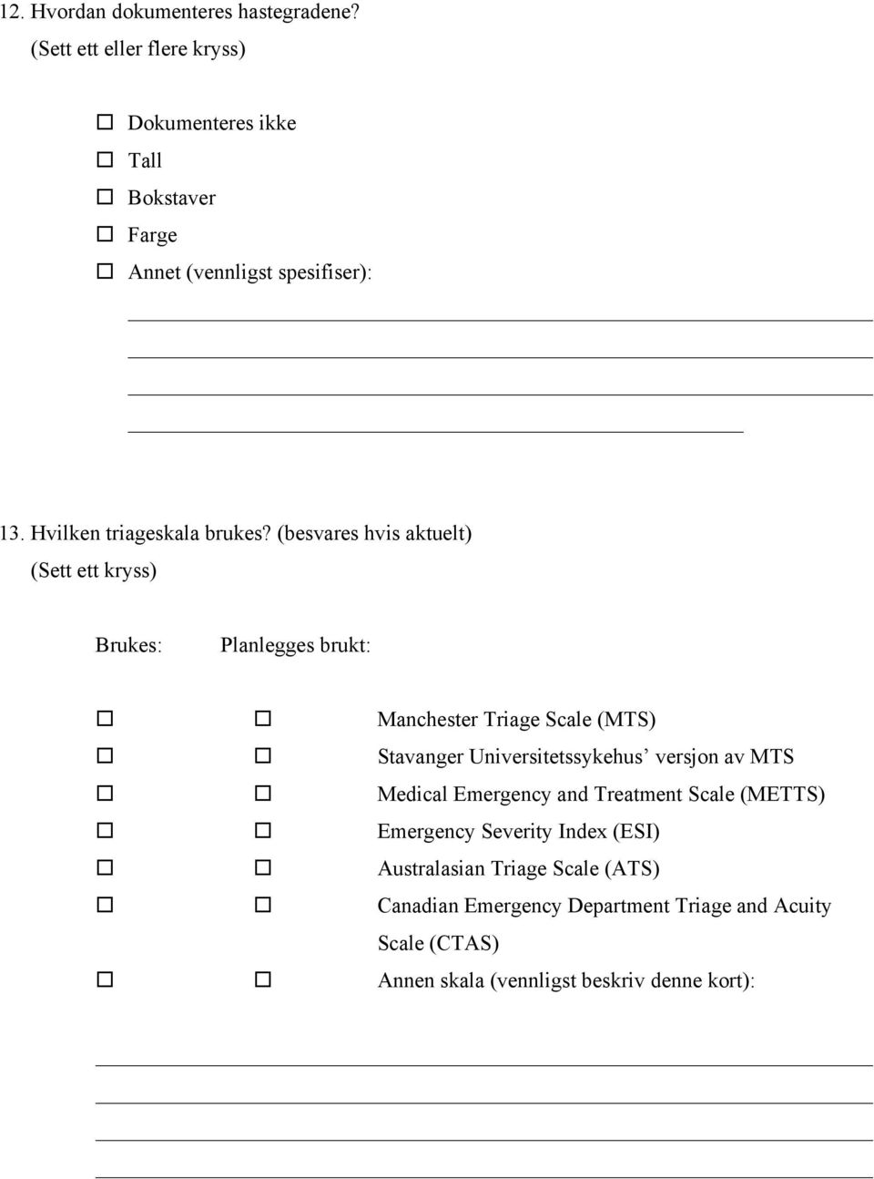 (besvares hvis aktuelt) (Sett ett kryss) Brukes: Planlegges brukt: Manchester Triage Scale (MTS) Stavanger Universitetssykehus