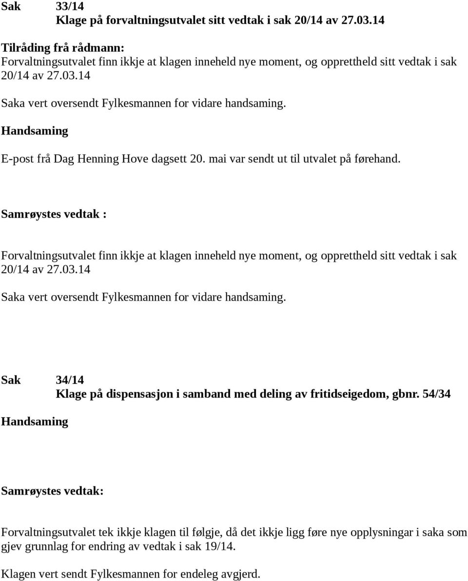 E-post frå Dag Henning Hove dagsett 20. mai var sendt ut til utvalet på førehand.