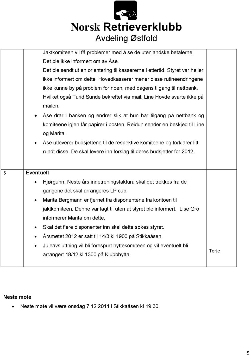 Line Hvde svarte ikke på mailen. Åse drar i banken g endrer slik at hun har tilgang på nettbank g kmiteene igjen får papirer i psten. Reidun sender en beskjed til Line g Marita.