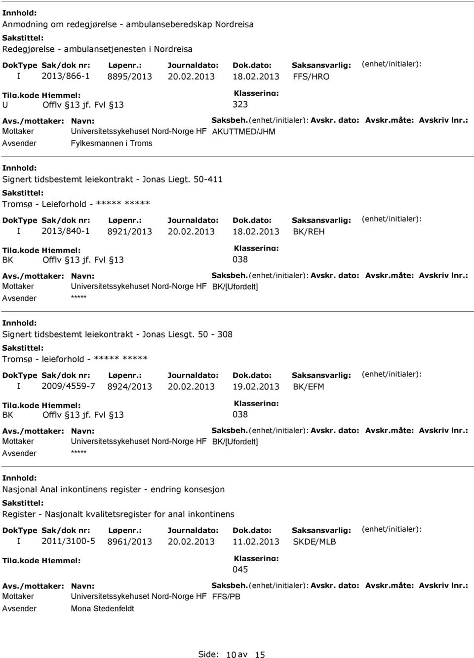 50-411 Tromsø - Leieforhold - ***** ***** 2013/840-1 8921/2013 BK/REH BK 038 Avs./mottaker: Navn: Saksbeh. Avskr. dato: Avskr.måte: Avskriv lnr.