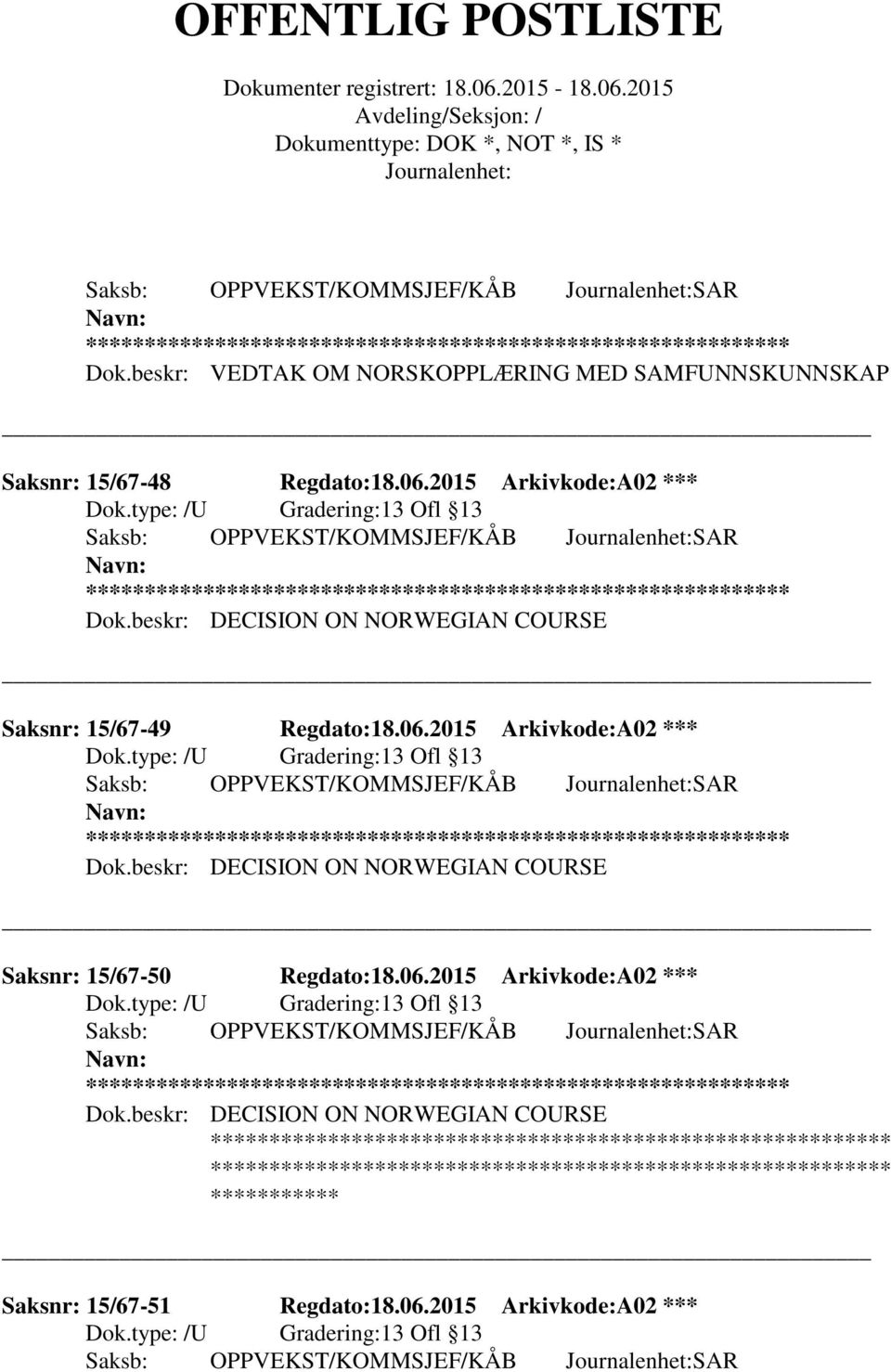 2015 Arkivkode:A02 *** 13 Ofl 13 Saksb: OPPVEKST/KOMMSJEF/KÅB SAR ** Dok.beskr: DECISION ON NORWEGIAN COURSE Saksnr: 15/67-50 Regdato:18.06.