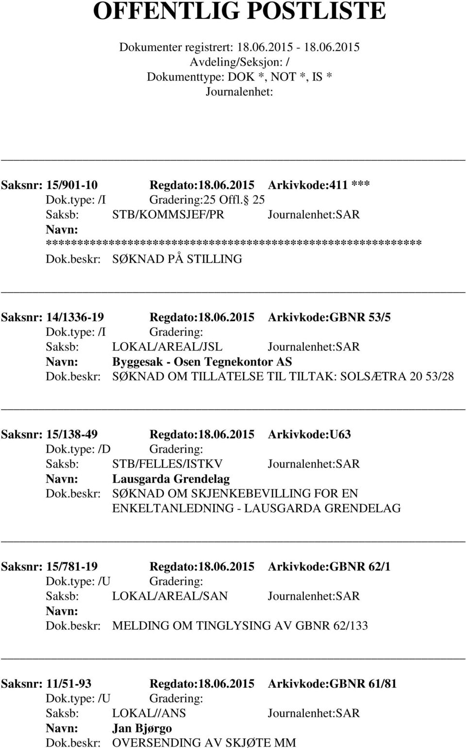 type: /D Gradering: Saksb: STB/FELLES/ISTKV SAR Lausgarda Grendelag Dok.beskr: SØKNAD OM SKJENKEBEVILLING FOR EN ENKELTANLEDNING - LAUSGARDA GRENDELAG Saksnr: 15/781-19 Regdato:18.06.