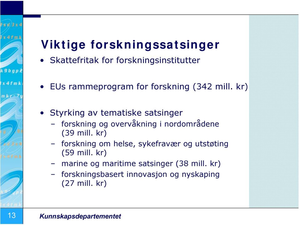 kr) Styrking av tematiske satsinger forskning og overvåkning i nordområdene (39 mill.