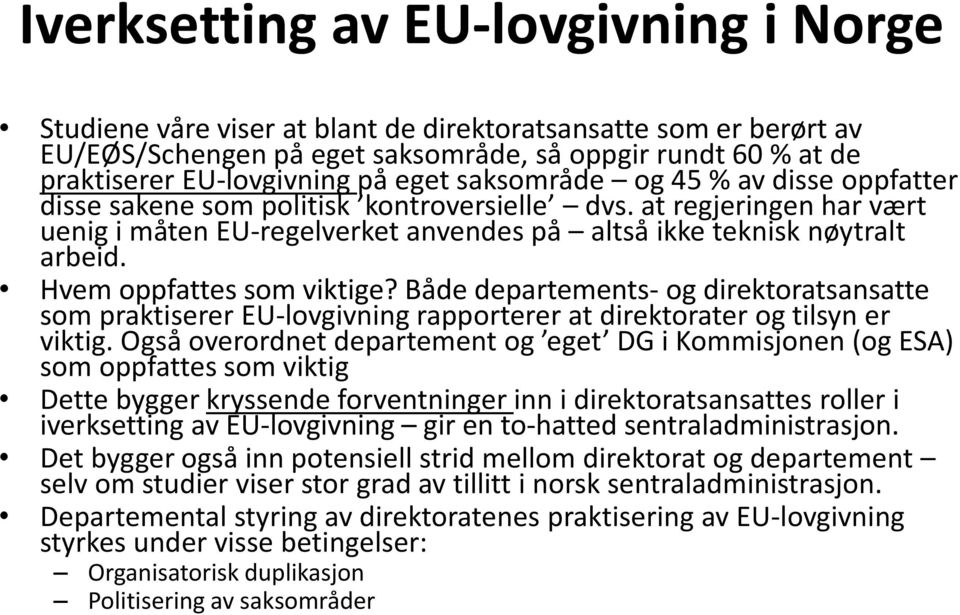 Hvem oppfattes som viktige? Både departements- og direktoratsansatte som praktiserer EU-lovgivning rapporterer at direktorater og tilsyn er viktig.