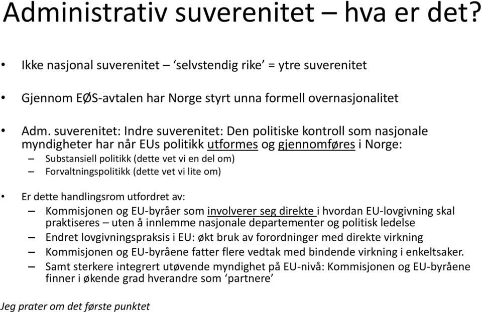 Forvaltningspolitikk (dette vet vi lite om) Er dette handlingsrom utfordret av: Kommisjonen og EU-byråer som involverer seg direkte i hvordan EU-lovgivning skal praktiseres uten å innlemme nasjonale