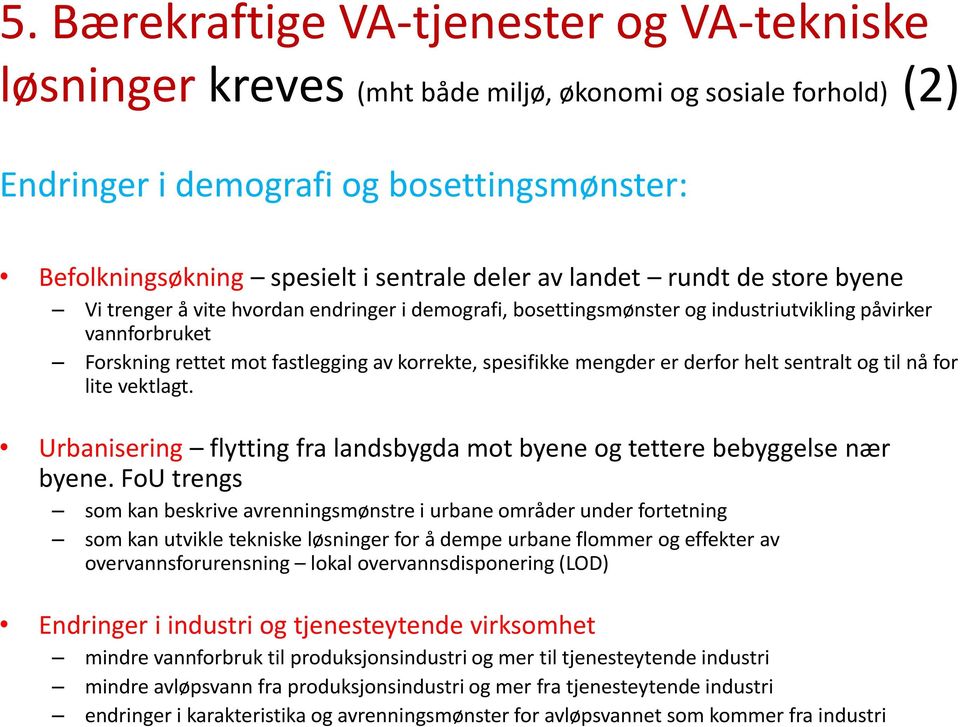 mengder er derfor helt sentralt og til nå for lite vektlagt. Urbanisering flytting fra landsbygda mot byene og tettere bebyggelse nær byene.