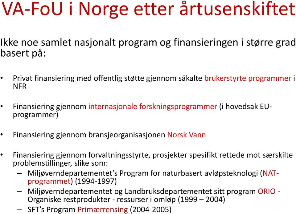 Finansiering gjennom forvaltningsstyrte, prosjekter spesifikt rettede mot særskilte problemstillinger, slike som: Miljøverndepartementet s Program for naturbasert