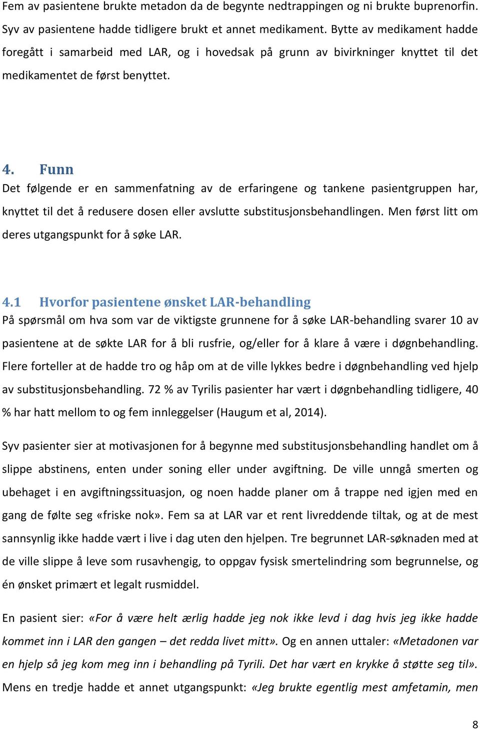 Funn Det følgende er en sammenfatning av de erfaringene og tankene pasientgruppen har, knyttet til det å redusere dosen eller avslutte substitusjonsbehandlingen.