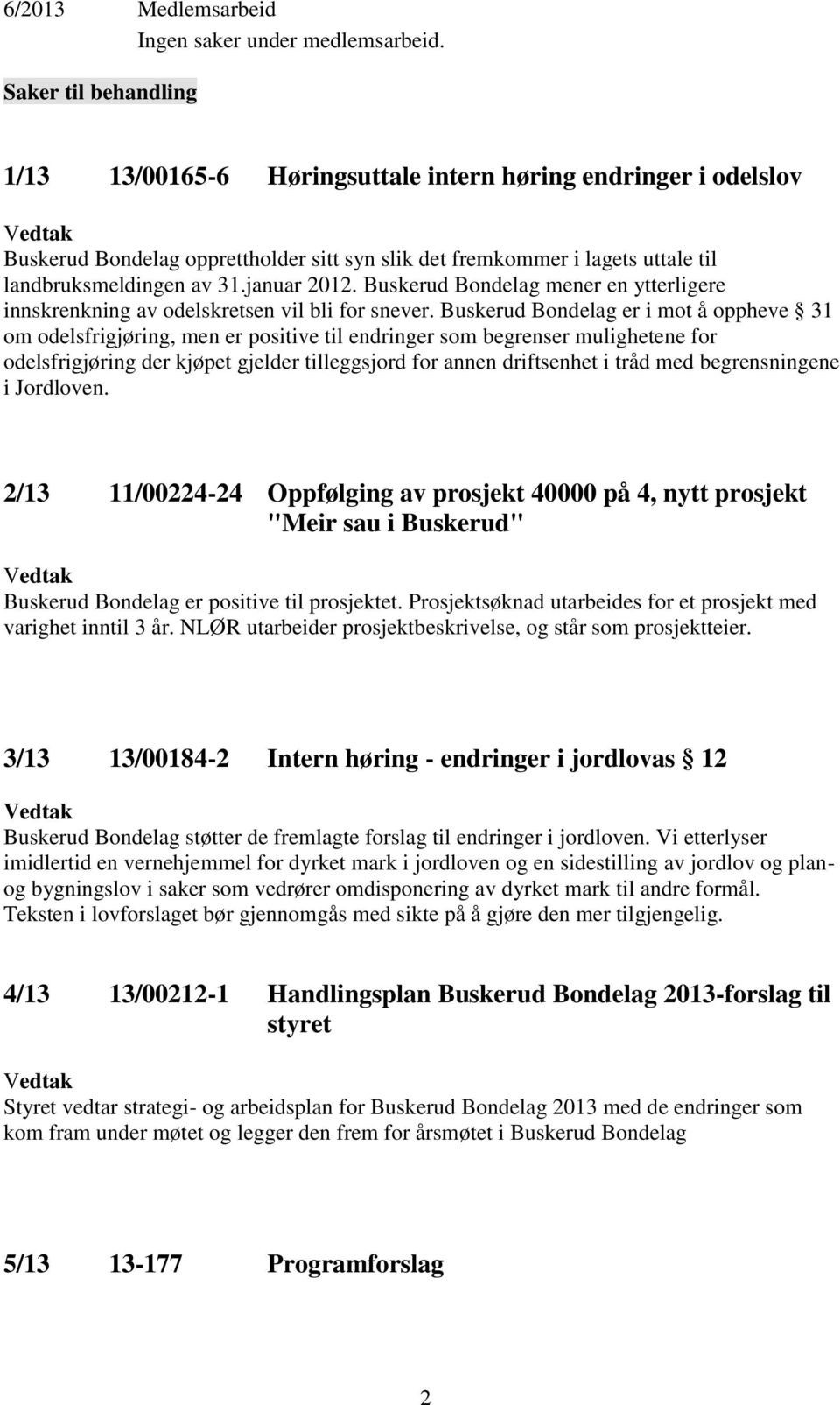 januar 2012. Buskerud Bondelag mener en ytterligere innskrenkning av odelskretsen vil bli for snever.