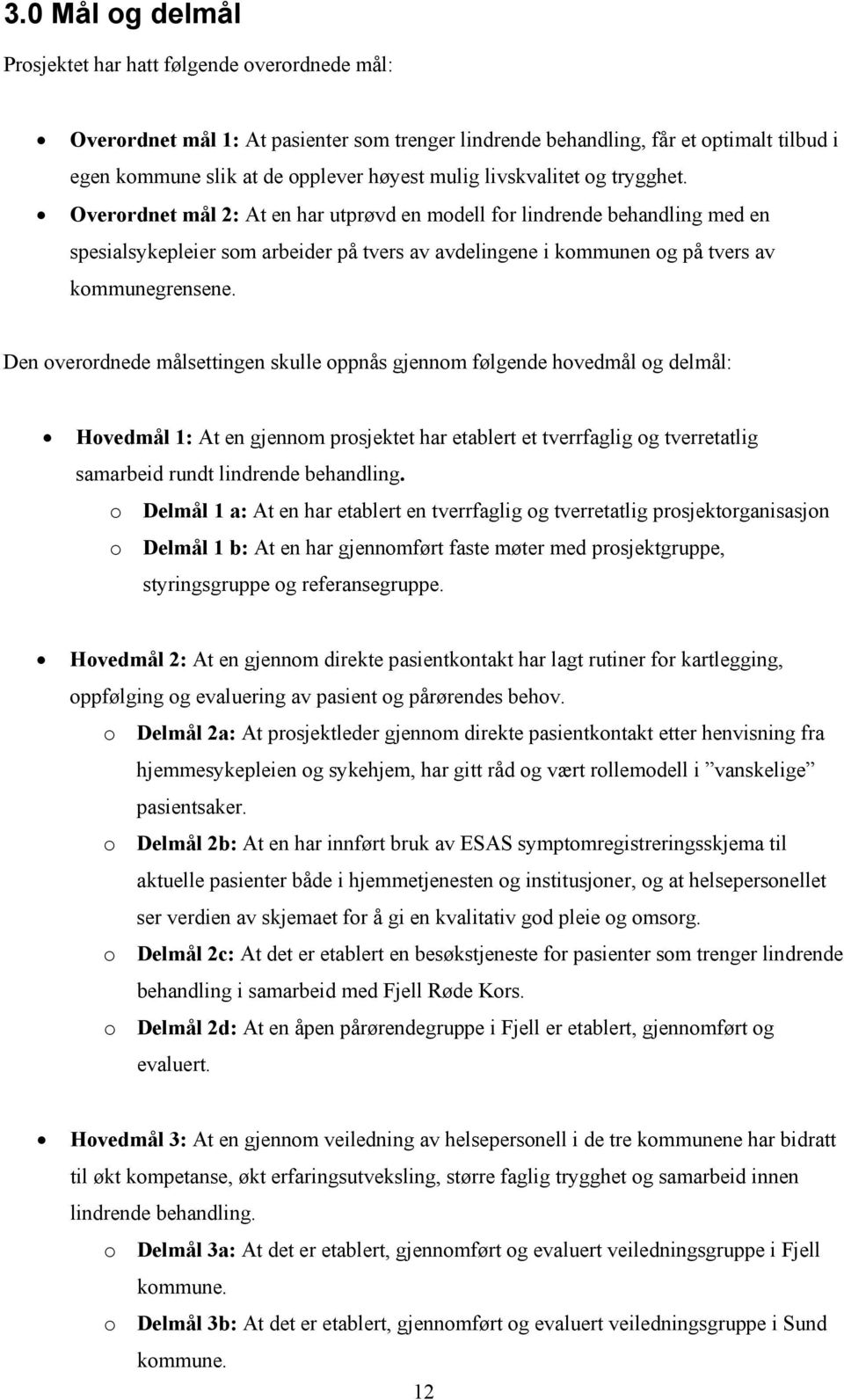 Overordnet mål 2: At en har utprøvd en modell for lindrende behandling med en spesialsykepleier som arbeider på tvers av avdelingene i kommunen og på tvers av kommunegrensene.