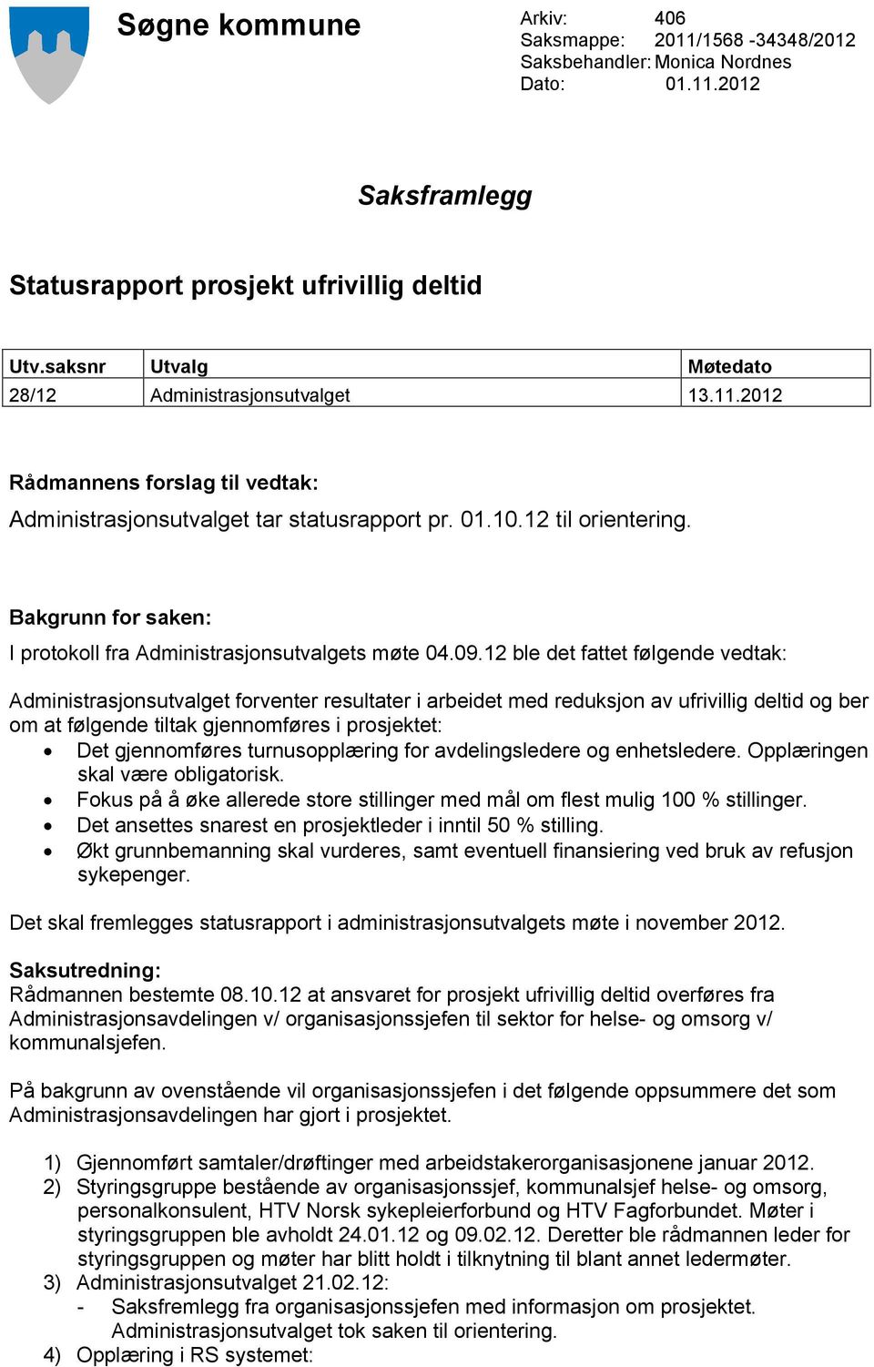 Bakgrunn for saken: I protokoll fra Administrasjonsutvalgets møte 04.09.