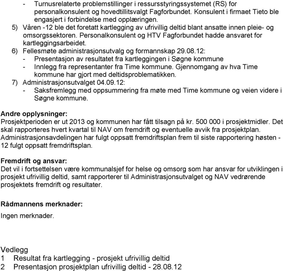 6) Fellesmøte administrasjonsutvalg og formannskap 29.08.12: - Presentasjon av resultatet fra kartleggingen i Søgne kommune - Innlegg fra representanter fra Time kommune.