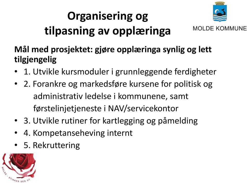 Forankre og markedsføre kursene for politisk og administrativ ledelse i kommunene, samt