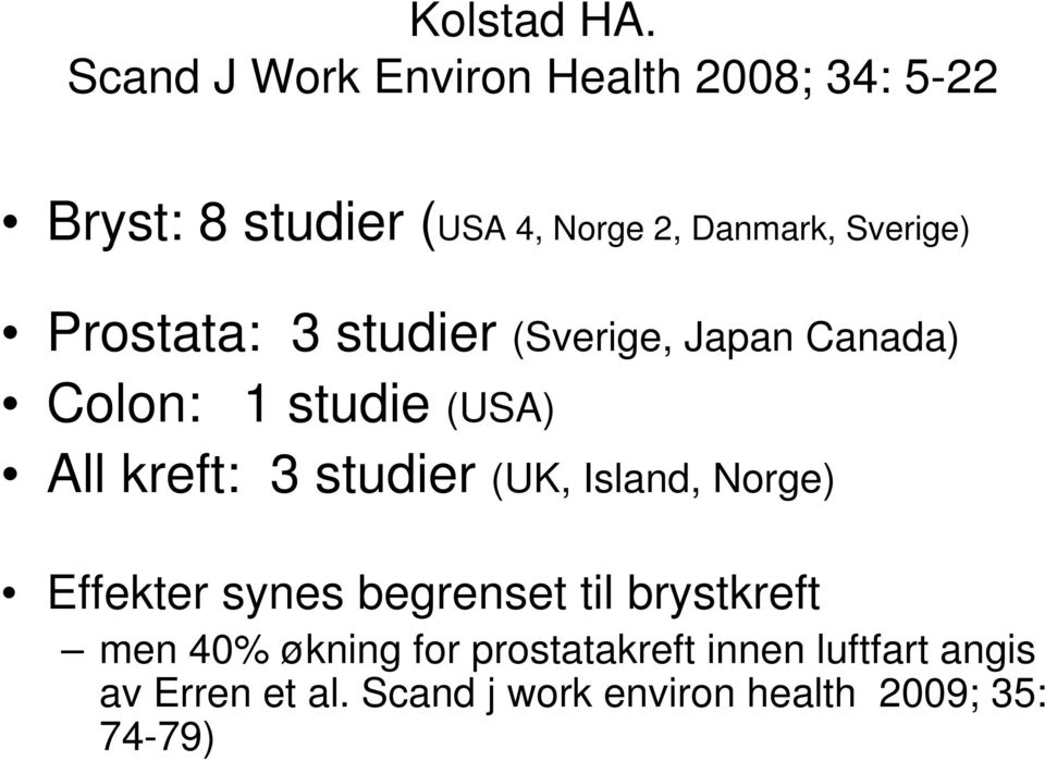 Sverige) Prostata: 3 studier (Sverige, Japan Canada) Colon: 1 studie (USA) All kreft: 3