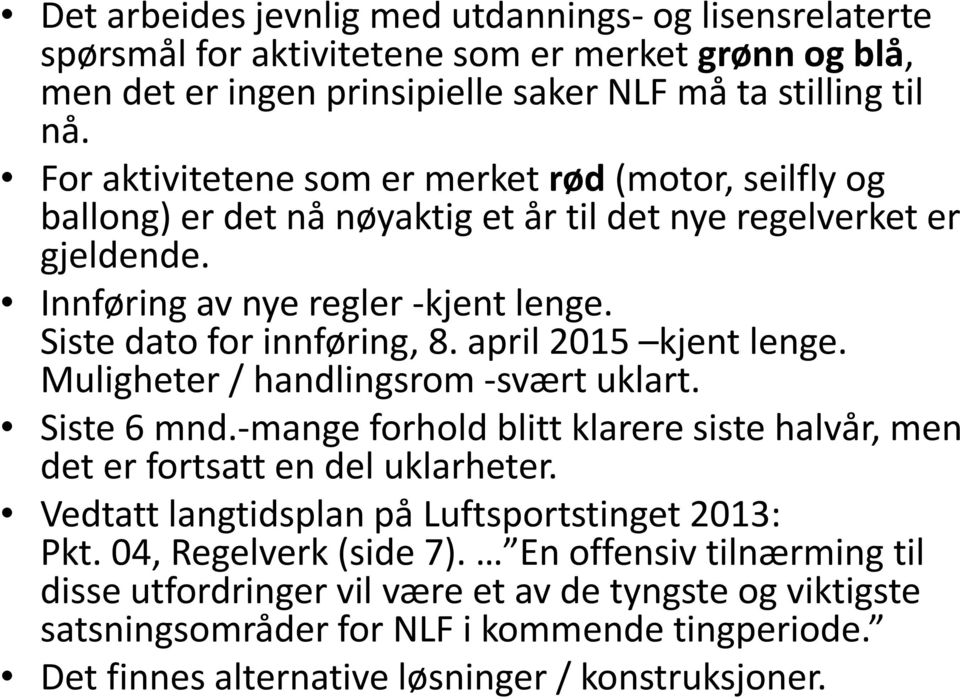 april 2015 kjent lenge. Muligheter / handlingsrom -svært uklart. Siste 6 mnd.-mange forhold blitt klarere siste halvår, men det er fortsatt en del uklarheter.