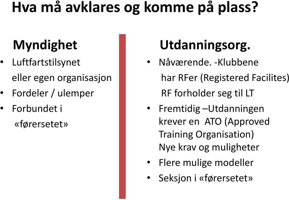 «førersetet» Utdanningsorg. Nåværende.