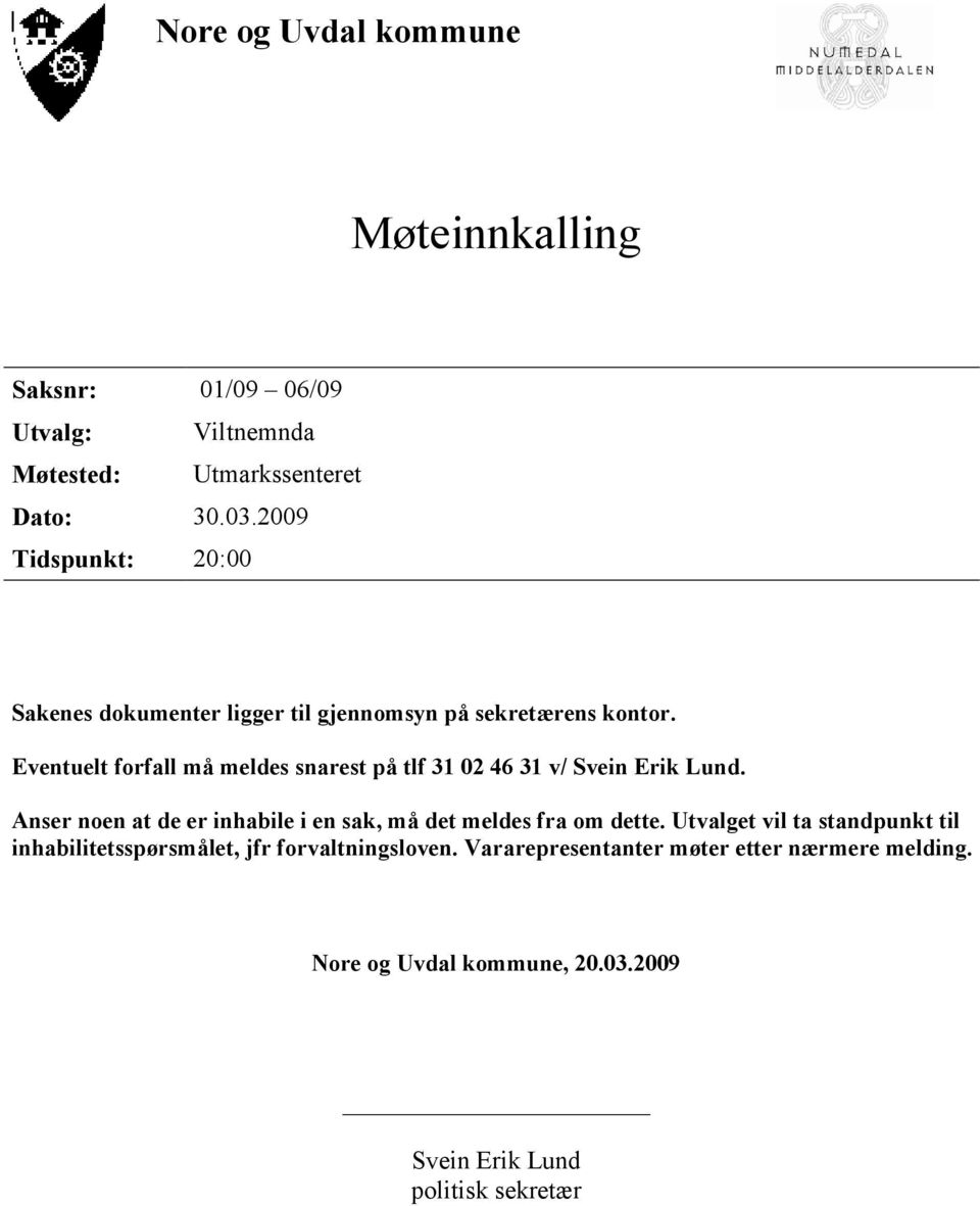Eventuelt forfall må meldes snarest på tlf 31 02 46 31 v/ Svein Erik Lund.