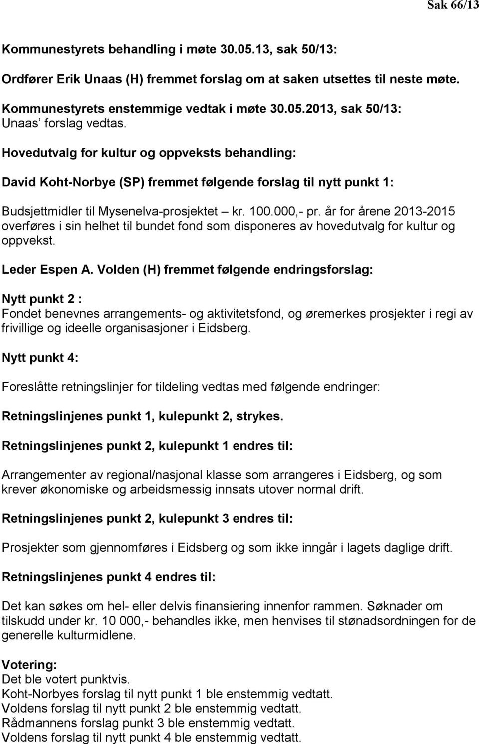 år for årene 2013-2015 overføres i sin helhet til bundet fond som disponeres av hovedutvalg for kultur og oppvekst. Leder Espen A.