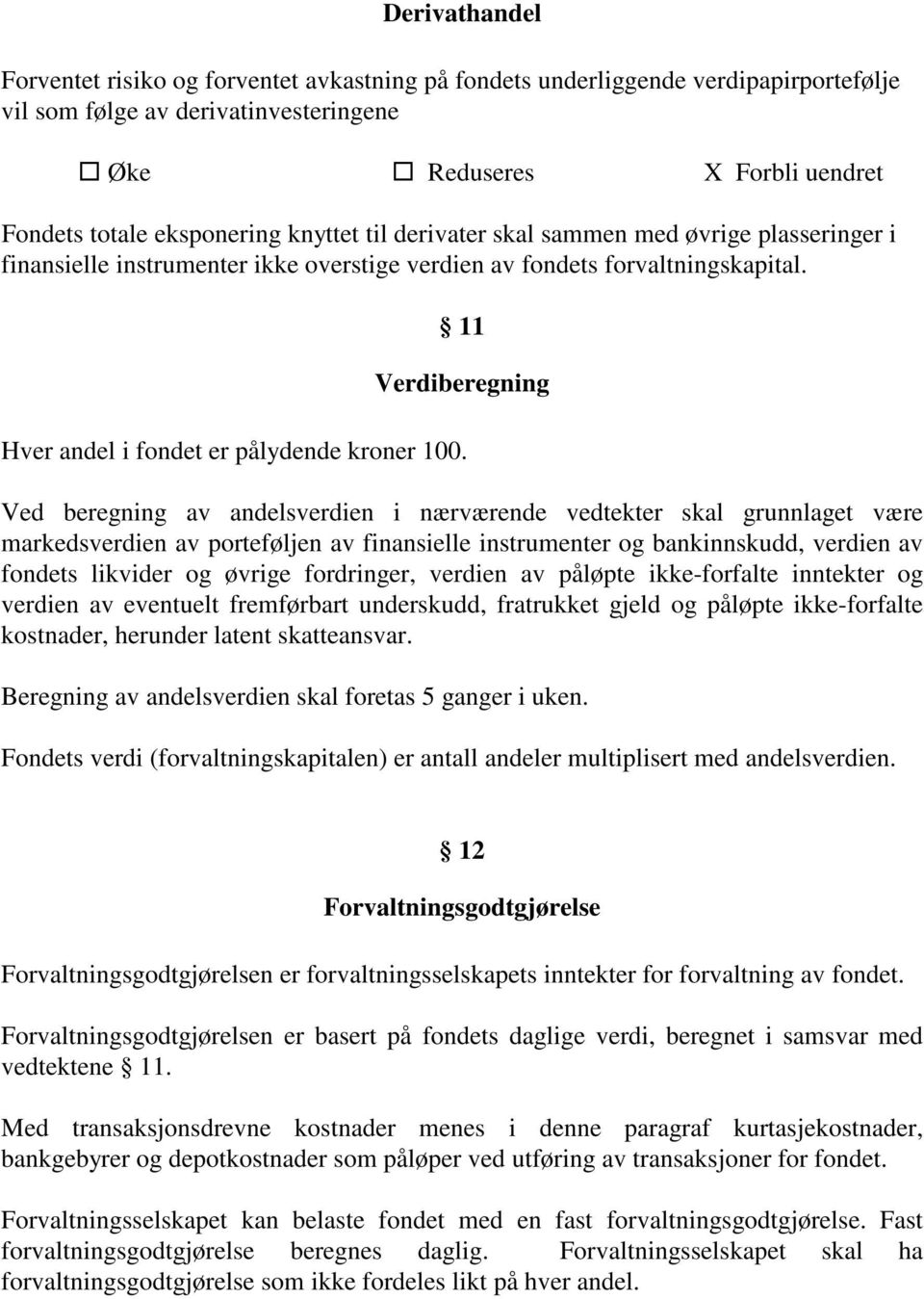 11 Verdiberegning Hver andel i fondet er pålydende kroner 100.