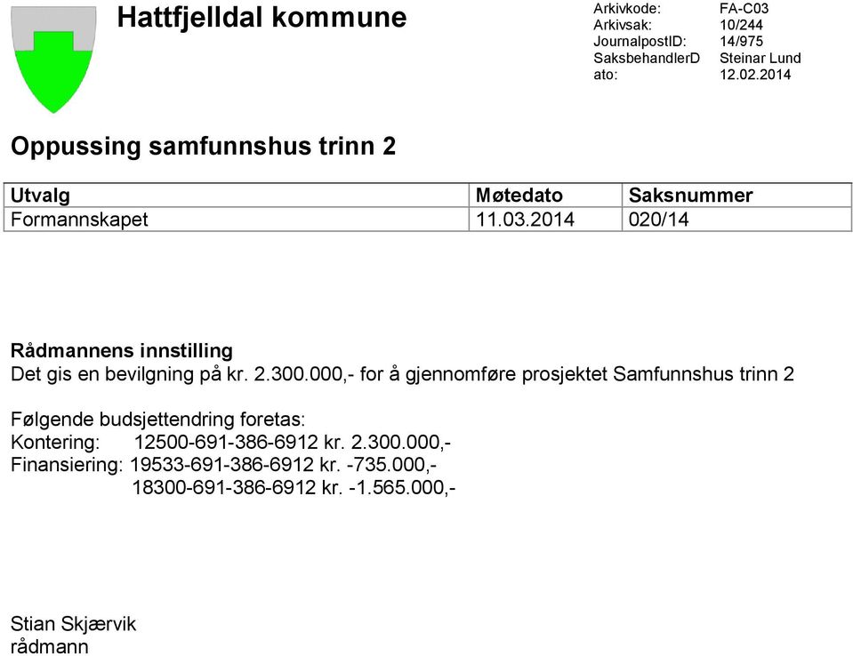 2014 020/14 Rådmannens innstilling Det gis en bevilgning på kr. 2.300.