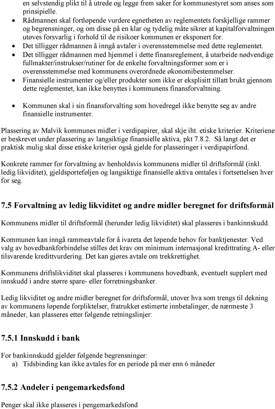 til de risikoer kommunen er eksponert for. Det tilligger rådmannen å inngå avtaler i overensstemmelse med dette reglementet.