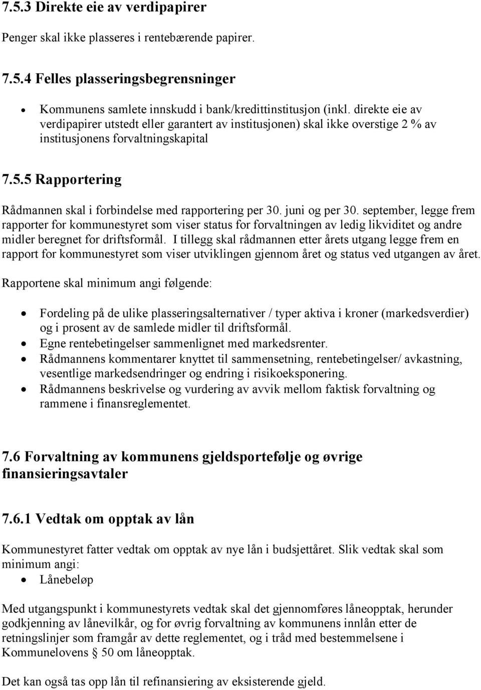 5 Rapportering Rådmannen skal i forbindelse med rapportering per 30. juni og per 30.