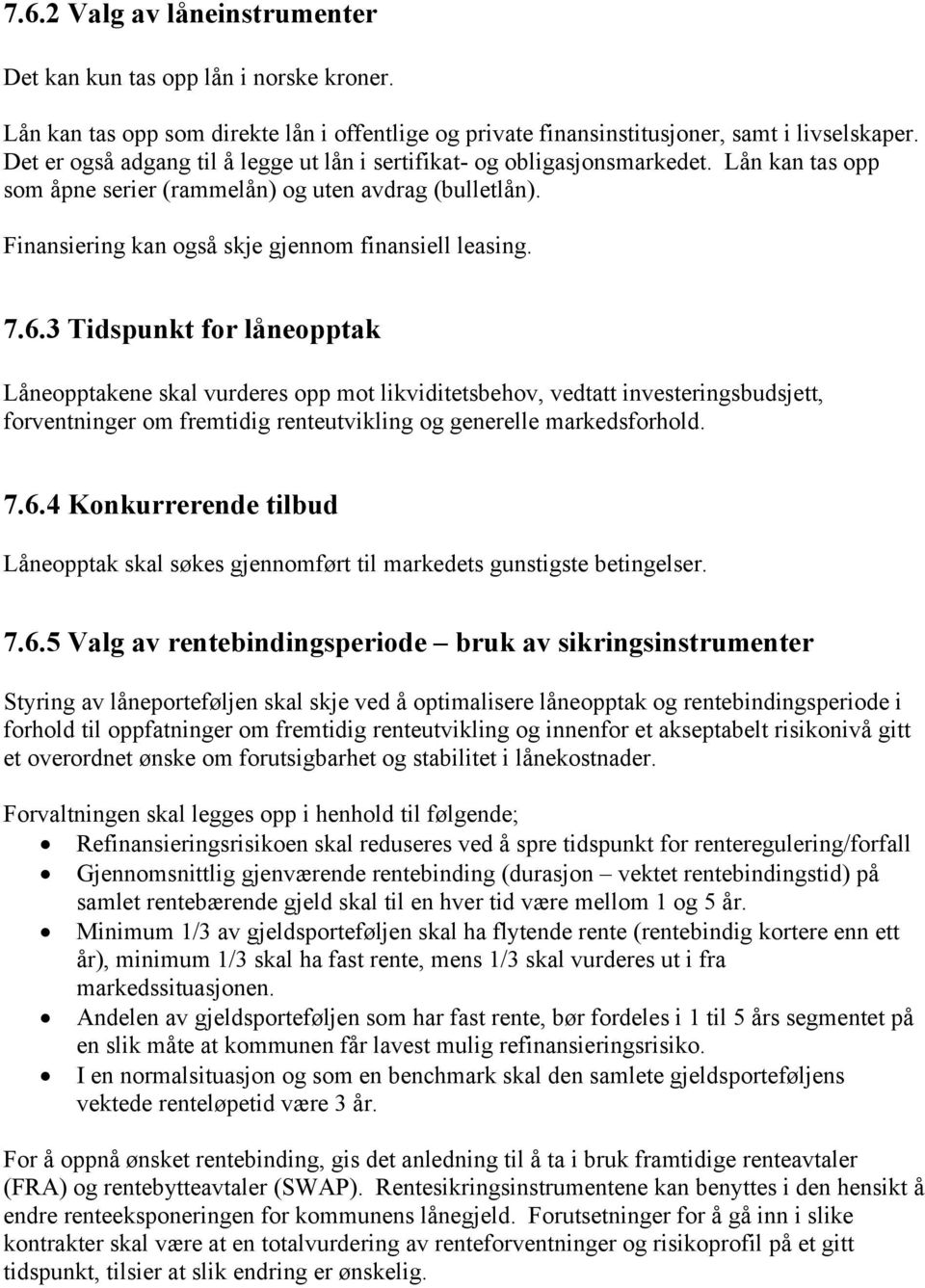 Finansiering kan også skje gjennom finansiell leasing. 7.6.