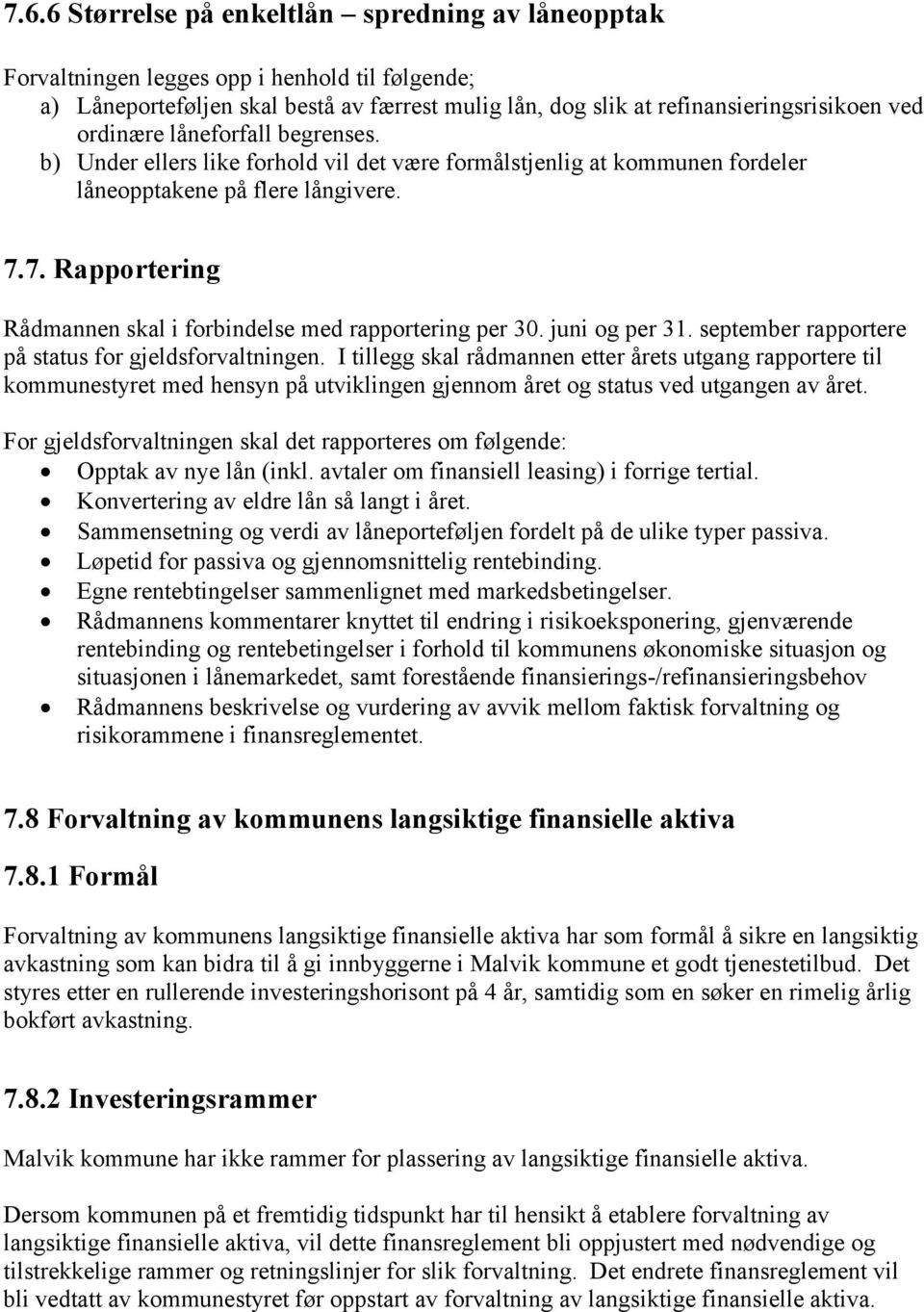 7. Rapportering Rådmannen skal i forbindelse med rapportering per 30. juni og per 31. september rapportere på status for gjeldsforvaltningen.