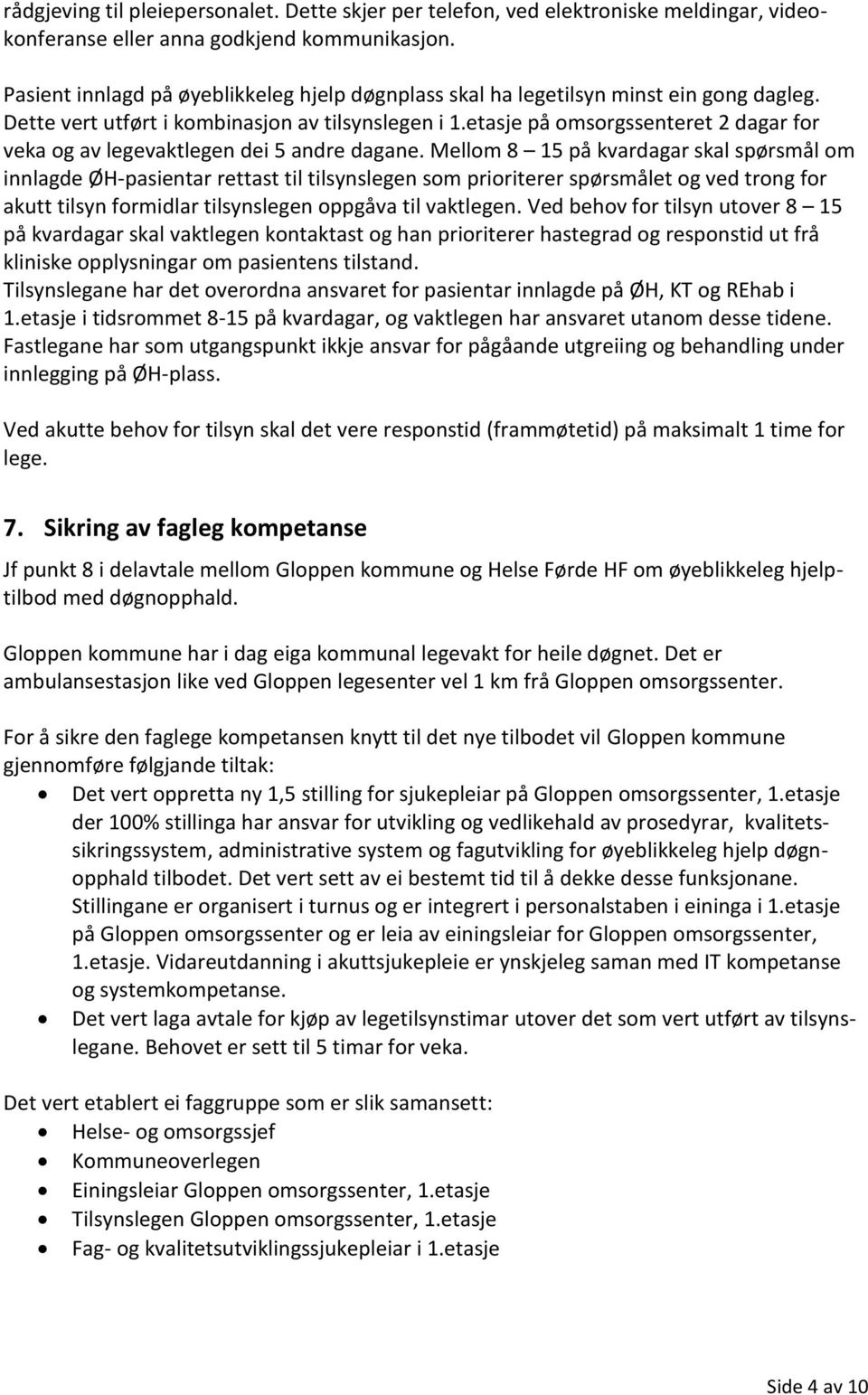 etasje på omsorgssenteret 2 dagar for veka og av legevaktlegen dei 5 andre dagane.