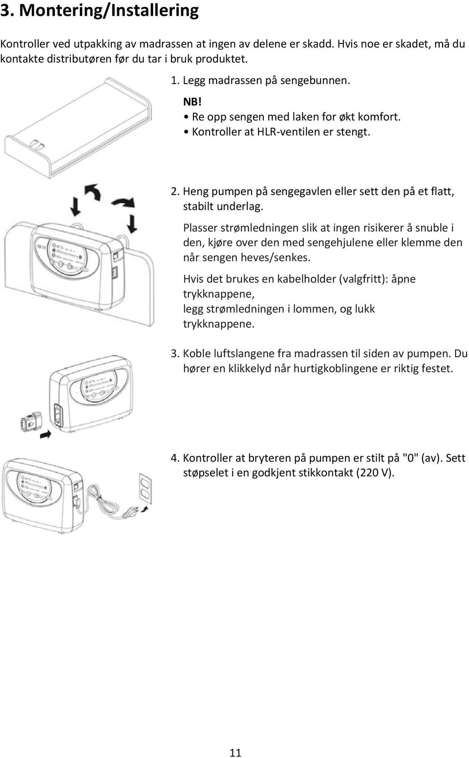 Plasser strømledningen slik at ingen risikerer å snuble i den, kjøre over den med sengehjulene eller klemme den når sengen heves/senkes.