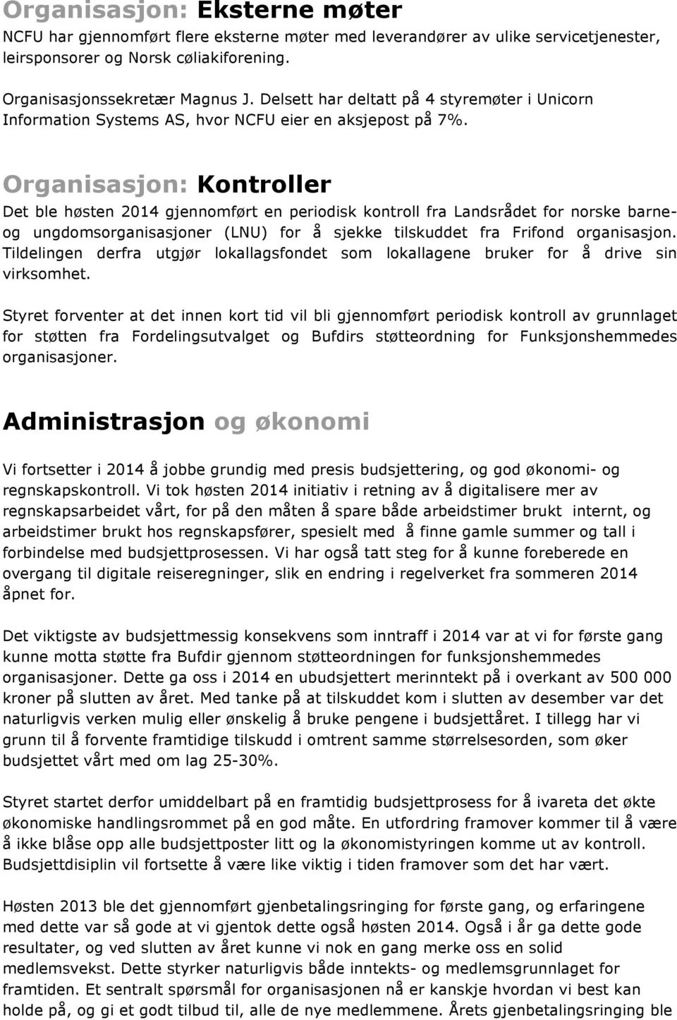 Organisasjon: Kontroller Det ble høsten 2014 gjennomført en periodisk kontroll fra Landsrådet for norske barneog ungdomsorganisasjoner (LNU) for å sjekke tilskuddet fra Frifond organisasjon.