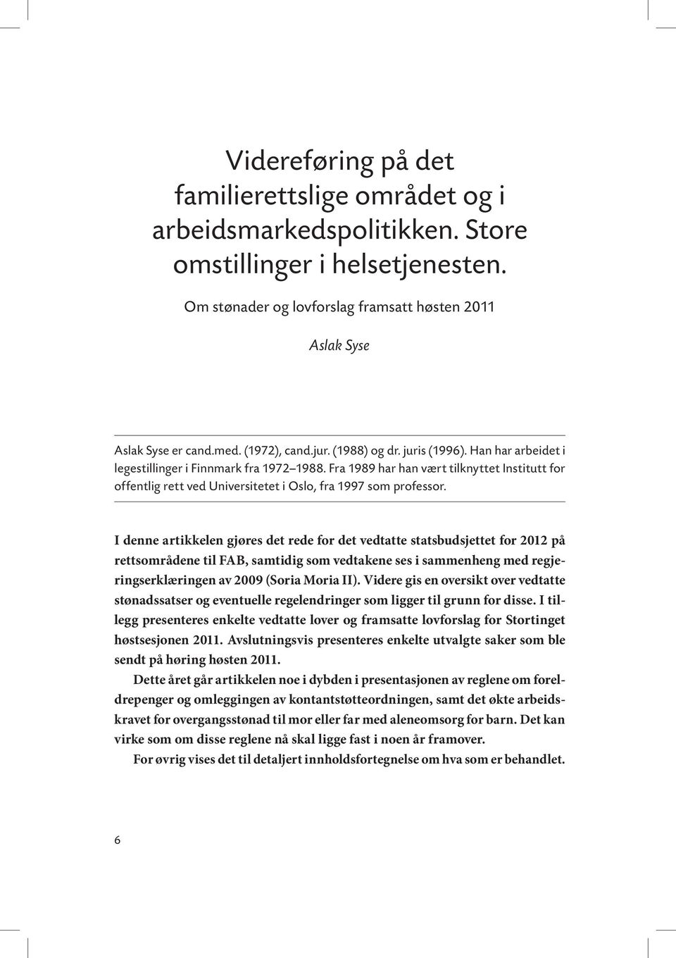 Fra 1989 har han vært tilknyttet Institutt for offentlig rett ved Universitetet i Oslo, fra 1997 som professor.