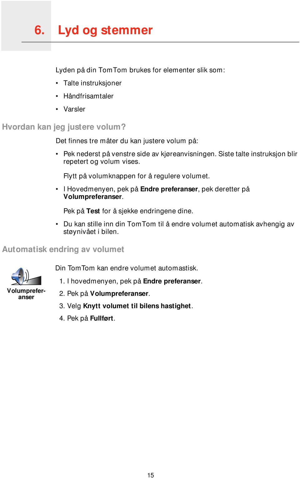 I Hovedmenyen, pek på Endre preferanser, pek deretter på Volumpreferanser. Pek på Test for å sjekke endringene dine.