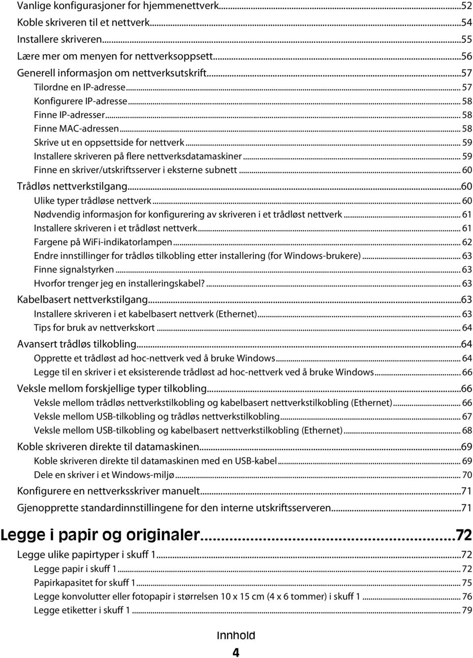 .. 59 Installere skriveren på flere nettverksdatamaskiner... 59 Finne en skriver/utskriftsserver i eksterne subnett... 60 Trådløs nettverkstilgang...60 Ulike typer trådløse nettverk.