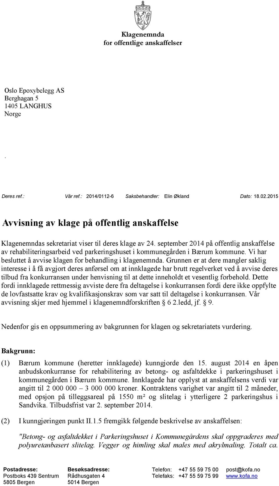 september 2014 på offentlig anskaffelse av rehabiliteringsarbeid ved parkeringshuset i kommunegården i Bærum kommune. Vi har besluttet å avvise klagen for behandling i klagenemnda.