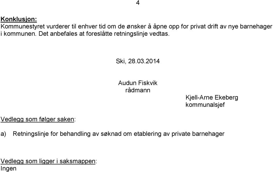 2014 Audun Fiskvik rådmann Kjell-Arne Ekeberg kommunalsjef Vedlegg som følger saken: a)