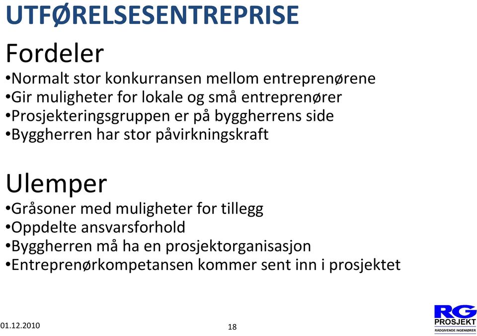 stor påvirkningskraft Ulemper Gråsoner med muligheter for tillegg Oppdelte ansvarsforhold