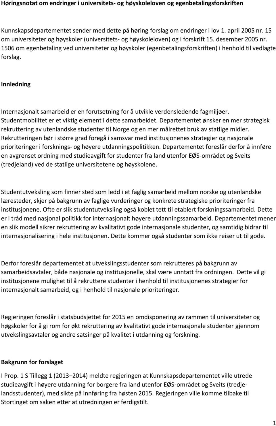 1506 om egenbetaling ved universiteter og høyskoler (egenbetalingsforskriften) i henhold til vedlagte forslag.