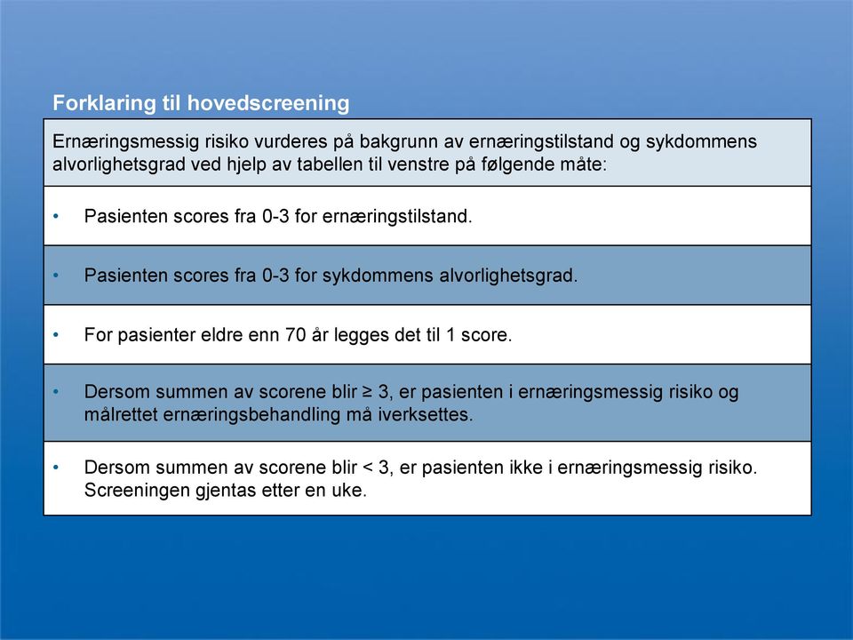 Pasienten scores fra 0-3 for sykdommens alvorlighetsgrad. For pasienter eldre enn 70 år legges det til 1 score.