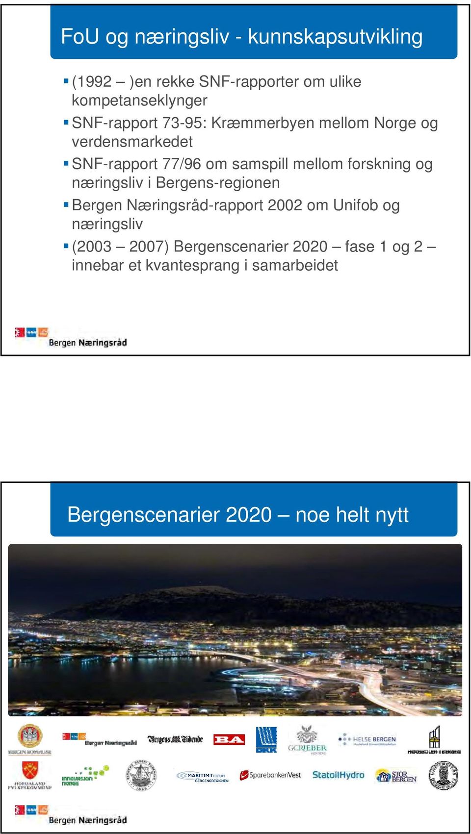 forskning og næringsliv i Bergens-regionen Bergen Næringsråd-rapport 2002 om Unifob og næringsliv