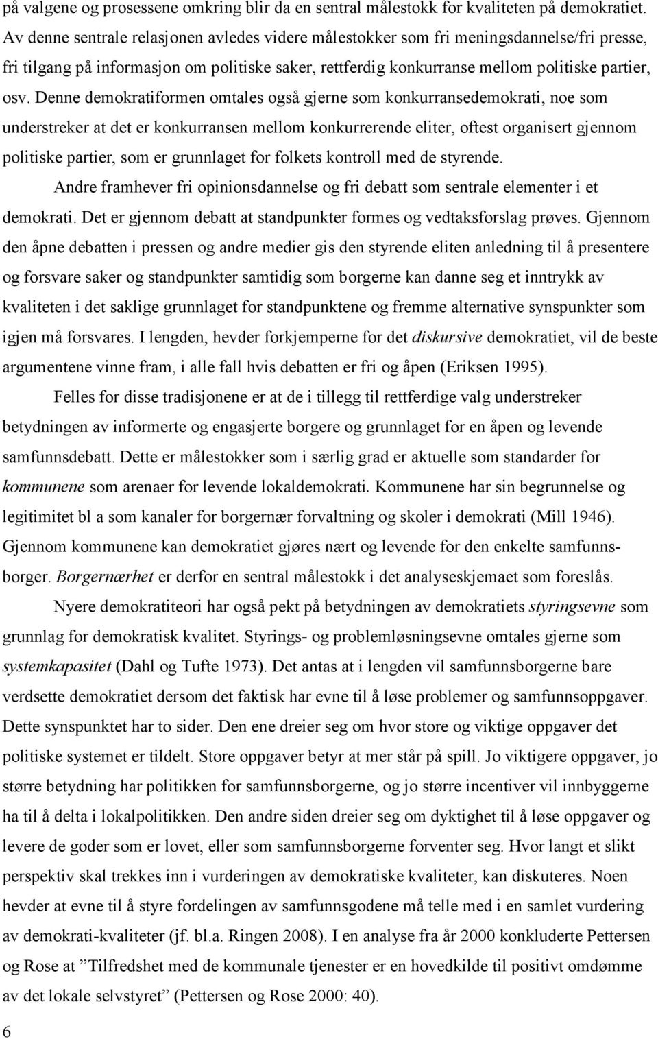 Denne demokratiformen omtales også gjerne som konkurransedemokrati, noe som understreker at det er konkurransen mellom konkurrerende eliter, oftest organisert gjennom politiske partier, som er