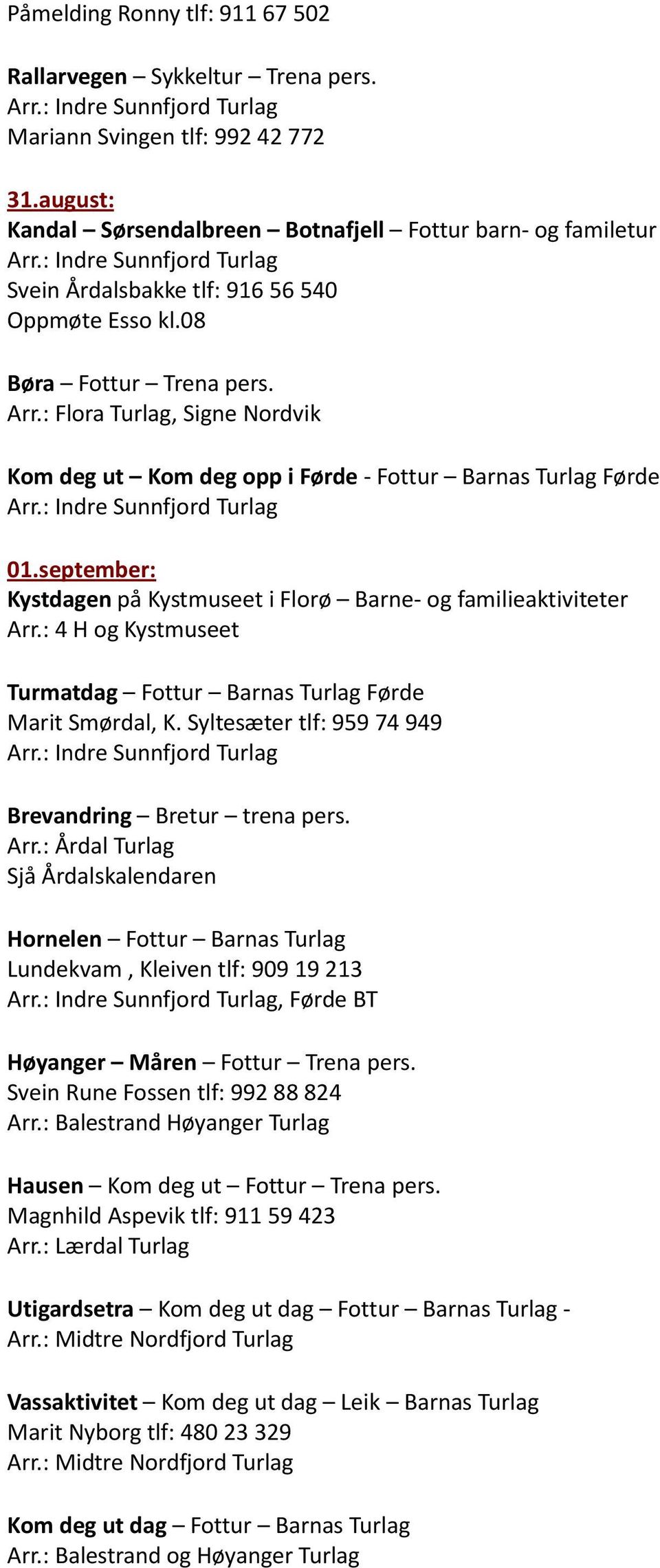 : Flora Turlag, Signe Nordvik Kom deg ut Kom deg opp i Førde - Fottur Barnas Turlag Førde 01.september: Kystdagen på Kystmuseet i Florø Barne- og familieaktiviteter Arr.