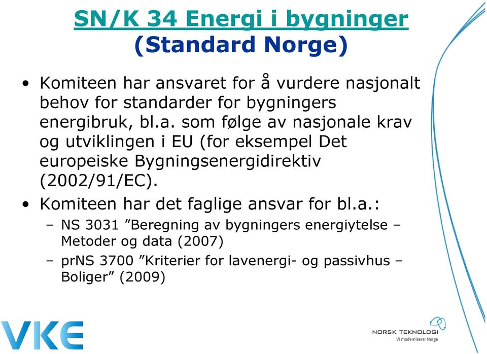 Det europeiske Bygningsenergidirektiv (2002/91/EC). Komiteen har