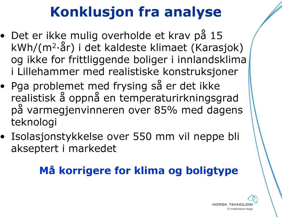 med frysing så er det ikke realistisk å oppnå en temperaturirkningsgrad på varmegjenvinneren over 85% med