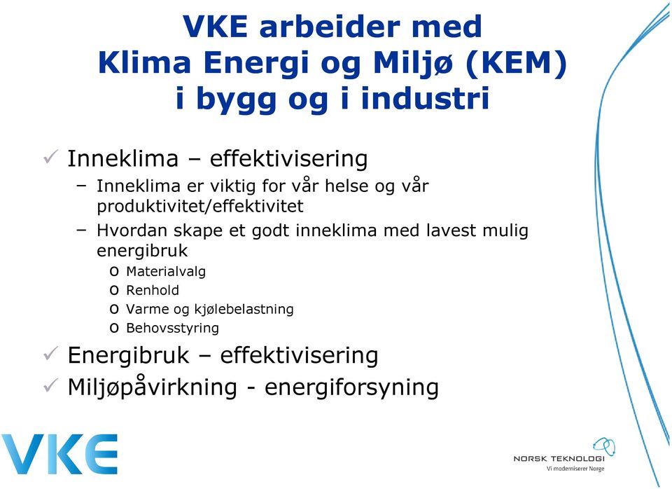 Hvordan skape et godt inneklima med lavest mulig energibruk o Materialvalg o Renhold o