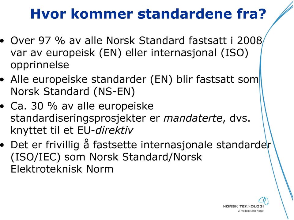 opprinnelse Alle europeiske standarder (EN) blir fastsatt som Norsk Standard (NS-EN) Ca.