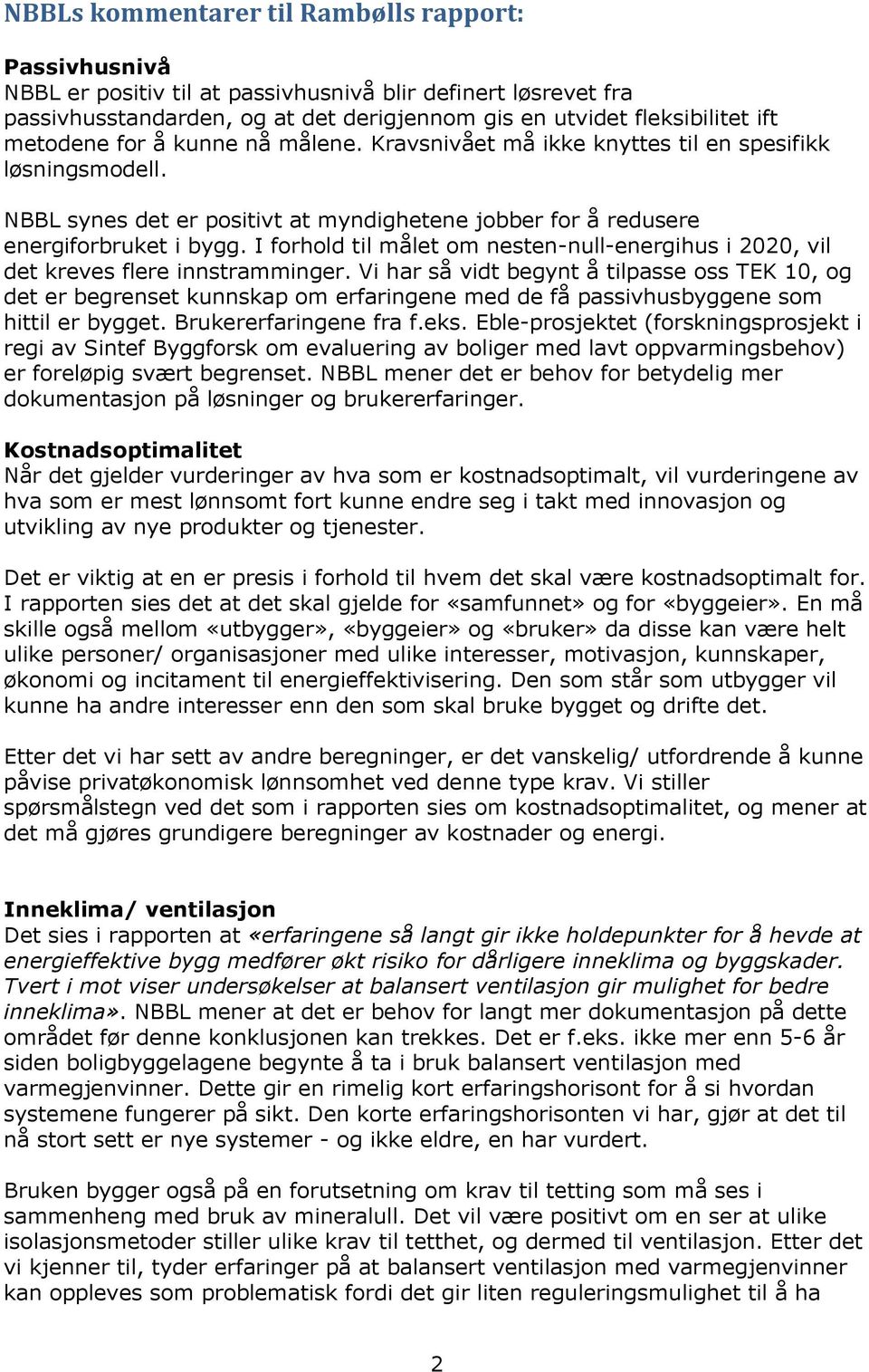 I forhold til målet om nesten-null-energihus i 2020, vil det kreves flere innstramminger.